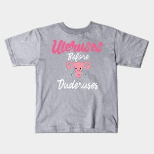 Uteruses Before Duderuses Kids T-Shirt